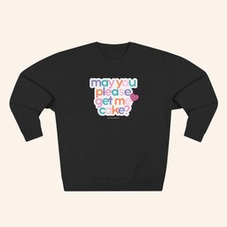 Shawna The Mom Merch May You Please Get Me Cake Sweatshirt Gifts For Her - Lilybirchmarket