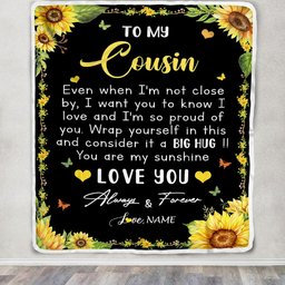 Personalized To My Cousin Blanket From Family Even When I'm Not Close Sunflower Cousin Birthday Gifts Graduation Christmas Customized Fleece Throw Blanket