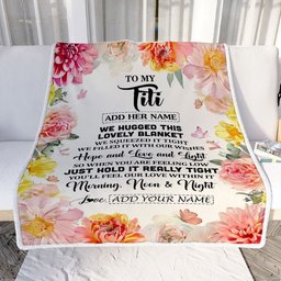 Personalized To My Titi Blanket From Niece Floral We Hugged This Lovely Titi Birthday Gifts Mothers Day Christmas Customized Fleece Throw Blanket