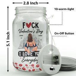 Fuck Valentine's Day I Love You Everyday - Personalized Mason Jar Light - Photo 6