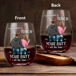 I Just Want To Touch Your Butt All The Time - Personalized Stemless Wine Glass - Photo 1