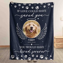 If Love Could Have Saved You Pet Memorial Sympathy Gifts - Personalized Blanket