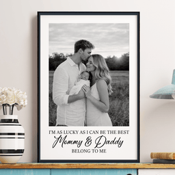 I'm As Lucky As I Can Be The Best Mommy, Daddy, Grandparents Belongs To Me - Personalized Photo Poster