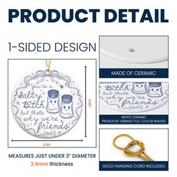You're A Salty Bitch, But That's Why We're Friends - Personalized Ceramic Ornament – view 5