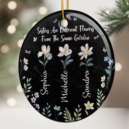 Sisters Are Different Flowers From Same Garden - Personalized Ceramic Ornament – view 2