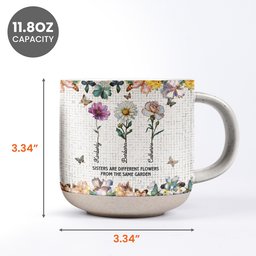 Sisters Are Different Flowers From The Same Garden - Personalized Pottery Mug – view 6