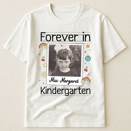 Forever In Kindergarten Custom Grade Teacher Gift - Personalized Photo Shirt