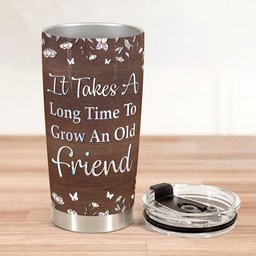 It Takes A Long Time To Grow An Old Friend Birth Month Ver - Personalized Tumbler Cup – view 2