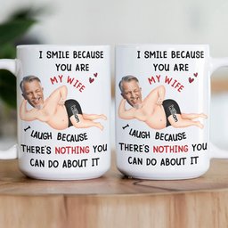 I Smile Because You Are My Wife - Funny Anniversary Gift, Valentine's Day Gifts - Personalized Photo Mug – view 4
