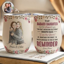 To My Badass Daughter This Is Your Reminder Custom Photo - Personalized Wine Tumbler