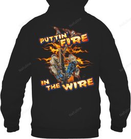 Puttin' Fire In The Wire Lineman Shirt L005 – Hoodie
