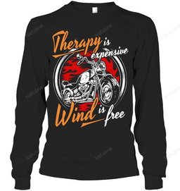 Therapy Is Expensive Wind Is Free Biker Shirt BI012 – Long Sleeve
