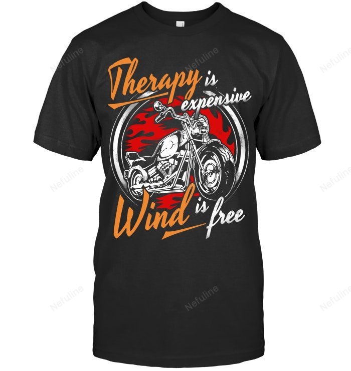 Therapy Is Expensive Wind Is Free Biker Shirt BI012 – T-Shirt