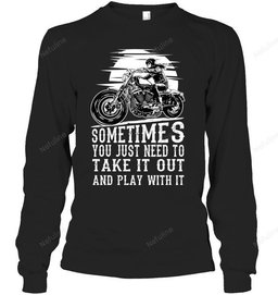 Sometimes You Just Need To Take It Out Biker Shirt BI003 – Long Sleeve
