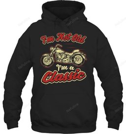 I'm Not Old I'm A Classic Biker Shirt BI018 – Hoodie
