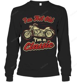 I'm Not Old I'm A Classic Biker Shirt BI018 – Long Sleeve