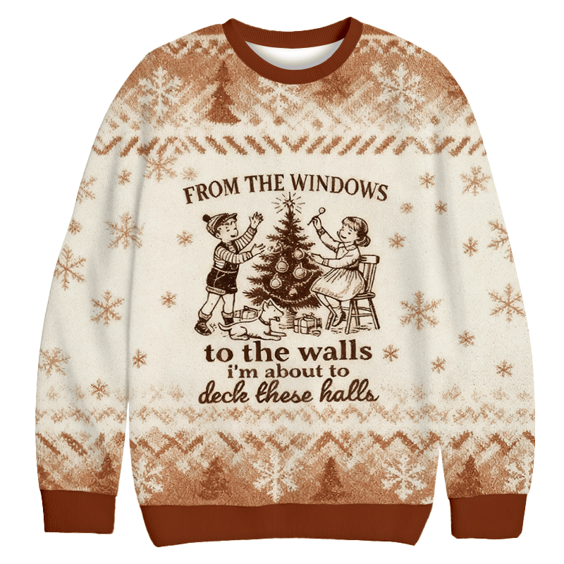 From The Windows To The Walls I_m About To Christmas Ugly Sweater Funny Xmas Attire