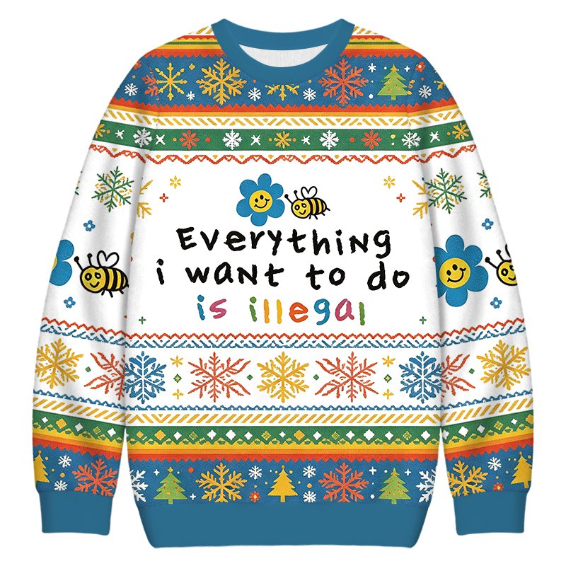 Everything Is Illegal Christmas Ugly Sweater Christmas Outfits Gift For Holiday Gifts