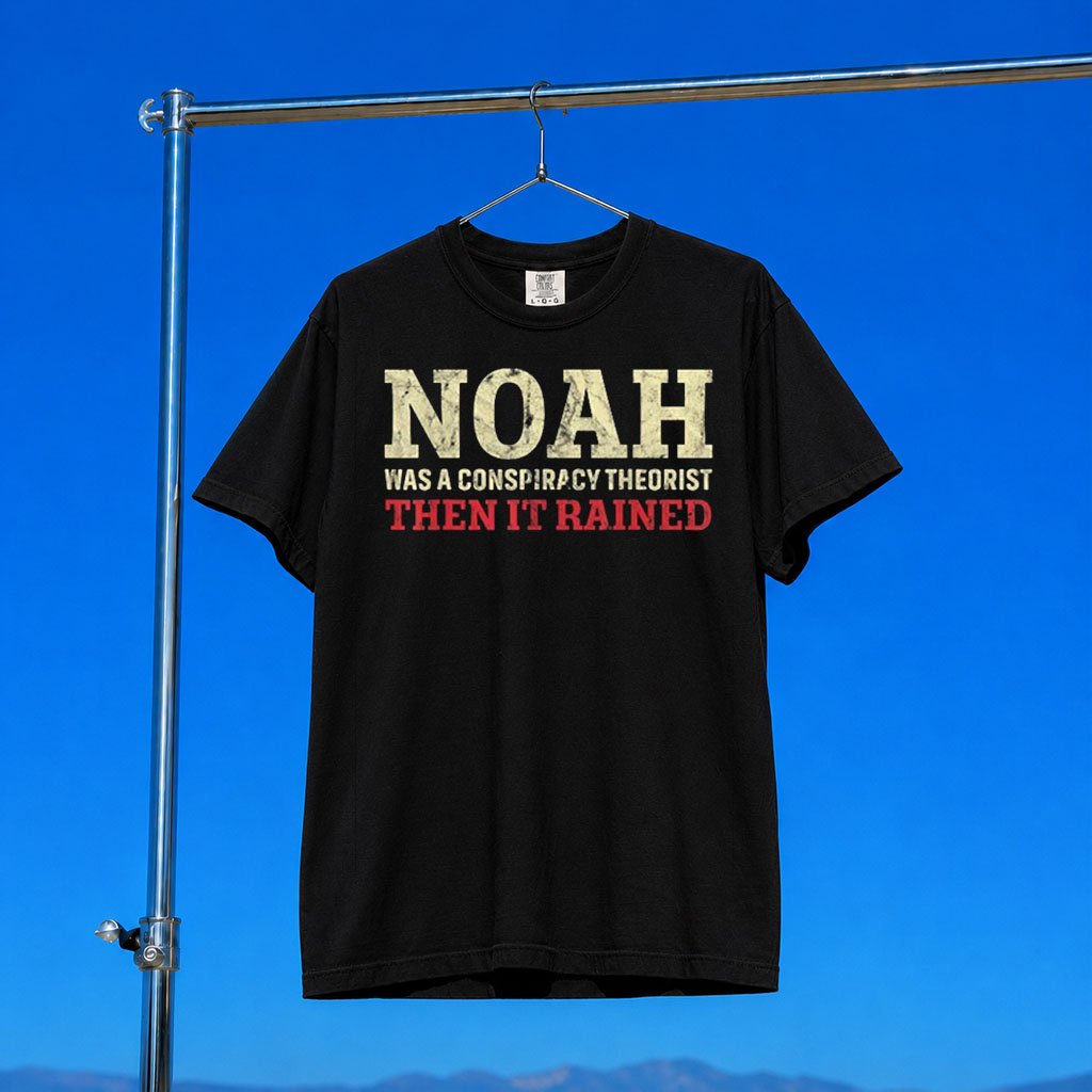 Clown World Apparel Merch 2026 Noah Was A Conspiracy Theorist T-Shirt Then It Rained Shirt