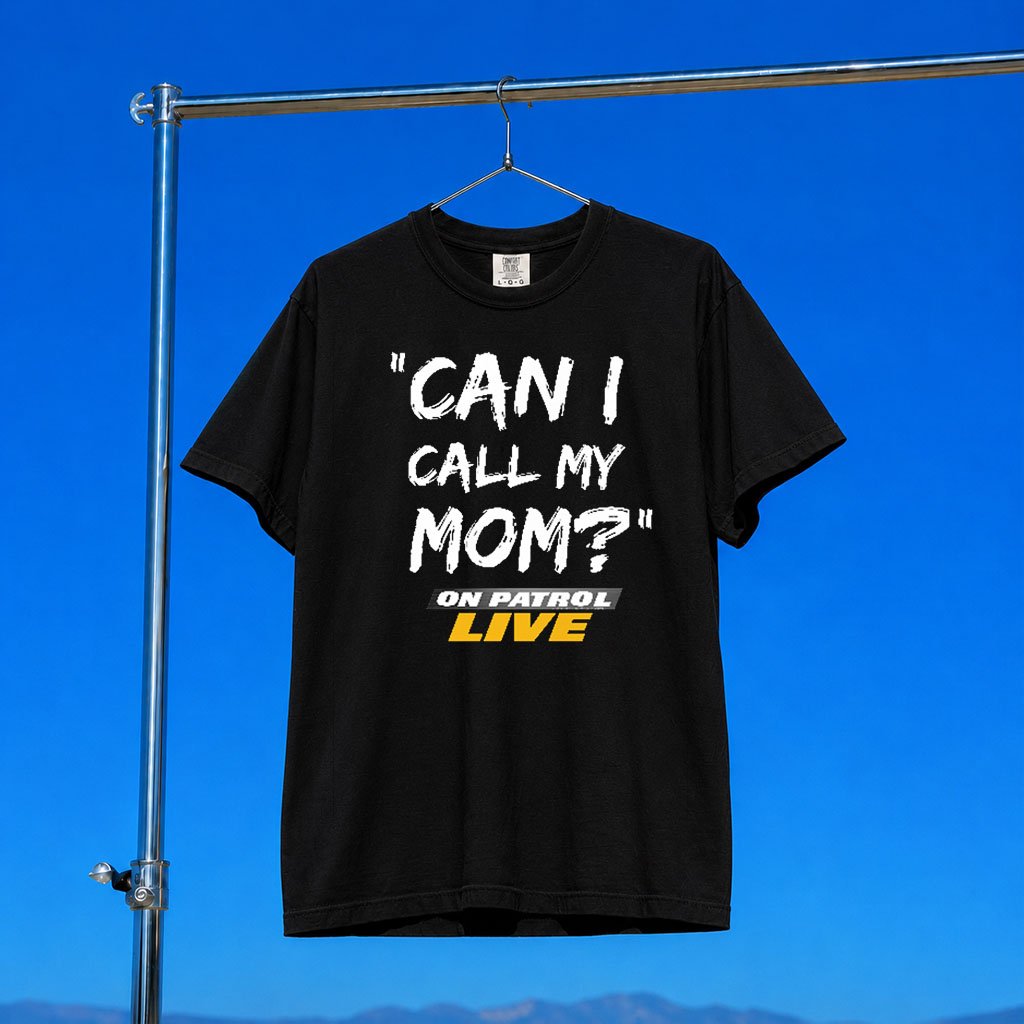 On Patrol Live Merch 2026 Can I Call My Mom T-Shirt Sarcastic Quote Shirt Gift For TV Show Fans