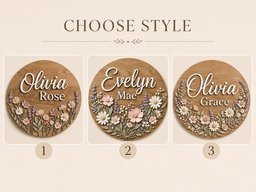 May include: Three circular wooden signs labeled CHOOSE STYLE with numbers 1, 2, and 3. Each sign features a wood grain background, white 3D lettering of names like Olivia Rose, Evelyn Mae, and Olivia Grace, and floral arrangements in pink, white, and lavender.
