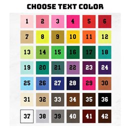 May include: A color chart titled CHOOSE TEXT COLOR featuring a grid of forty-two numbered squares in various shades including pink, red, yellow, orange, green, blue, purple, brown, black, white, and gray, each displaying a black number.