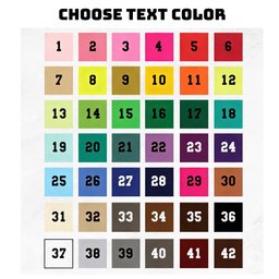 May include: A color chart titled CHOOSE TEXT COLOR featuring a grid of 42 numbered squares in various shades including pink, yellow, orange, green, blue, purple, brown, black, white, and gray, each displaying a black number for selection.