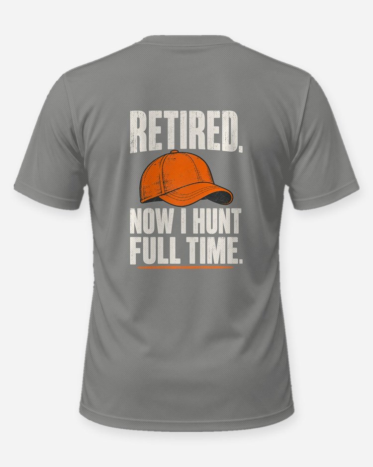 Retired Now I Hunt Full Time Funny Hunting Retirement T-Shirt - back