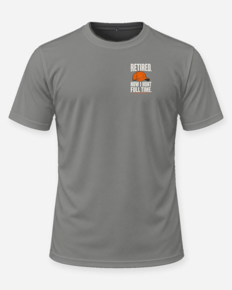 Retired Now I Hunt Full Time Funny Hunting Retirement T-Shirt - front