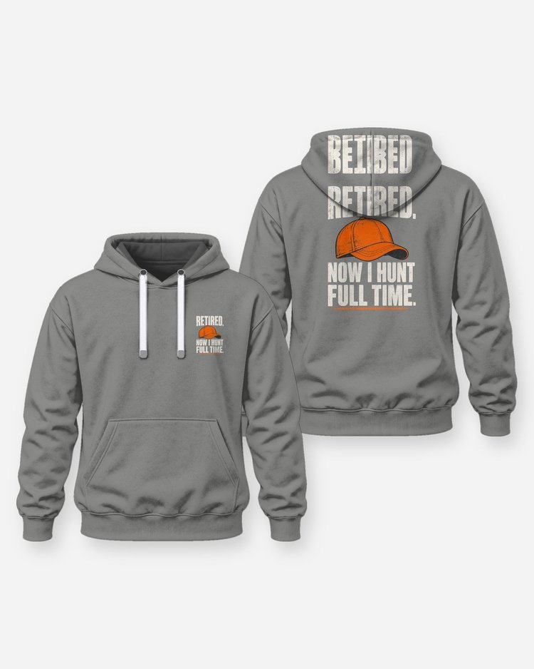 Retired Now I Hunt Full Time Funny Hunting Retirement T-Shirt - Hoodie