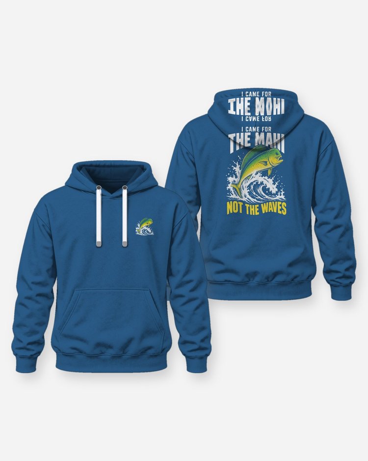 I Came For The Mahi Not The Waves Offshore Fishing T-Shirt - Hoodie